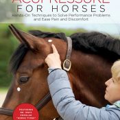 Acupressure for Horses – Hands-On Techniques to Solve Performance Problems and Ease Pain and Discomfort – Ina Gosmeier (2016)