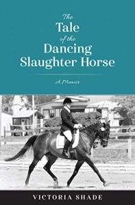 The Tale of the Dancing Slaughter Horse – Victoria Shade (2016)