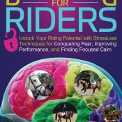 Brain Training for Riders – Unlock Your Riding Potential with Stressless Techniques for Conquering Fear, Improving Performance, and Finding Focused Calm (2016)