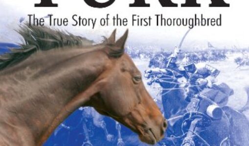 The Byerley Turk: The True Story of the First Thoroughbred – Jeremy James (2007)