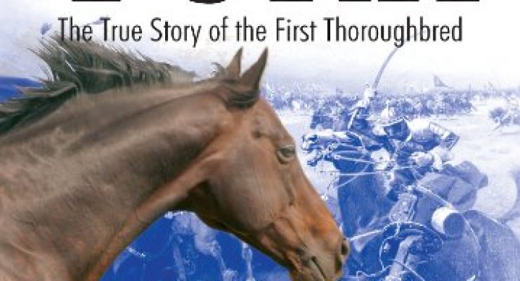 The Byerley Turk: The True Story of the First Thoroughbred – Jeremy James (2007)