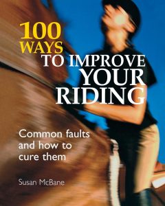 100 Ways to Improve Your Riding: Common Faults and How to Cure Them – Susan McBane (2006)