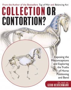 Collection or Contortion? Exposing the Misconceptions and Exploring the Truths of Horse Positioning and Bend – Gerd Heuschmann (2017)