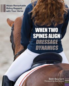 When Two Spines Align: Dressage Dynamics – Attain Remarkable Riding Rapport with Your Horse – Beth Baumert (2014)