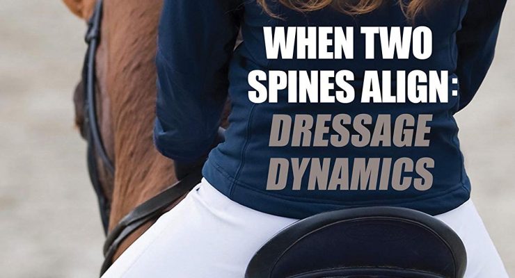 When Two Spines Align: Dressage Dynamics – Attain Remarkable Riding Rapport with Your Horse – Beth Baumert (2014)