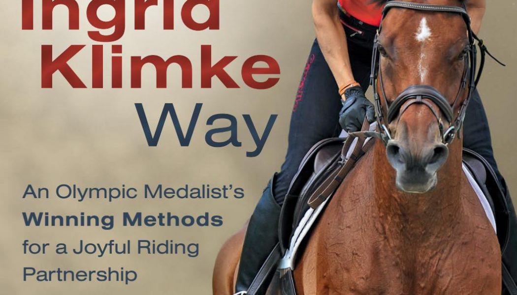 Training Horses the Ingrid Klimke Way – An Olympic Medalist’s Winning Methods for a Joyful Riding Partnership (2017)