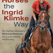 Training Horses the Ingrid Klimke Way – An Olympic Medalist’s Winning Methods for a Joyful Riding Partnership (2017)