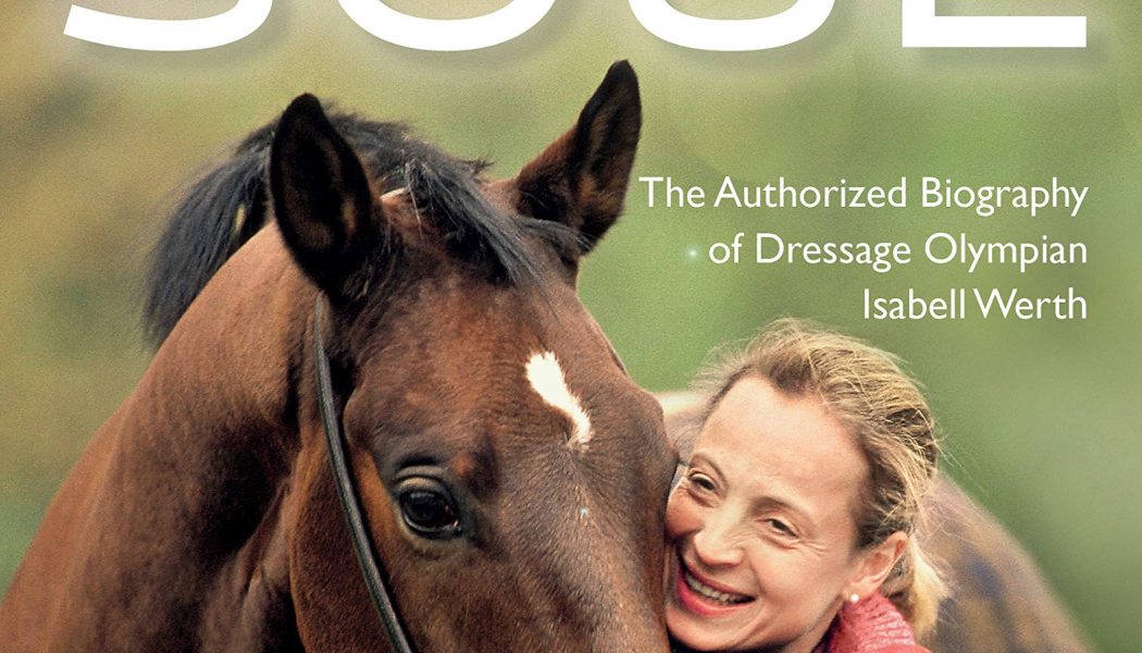 Four Legs Move My Soul – The Authorised Biography of Dressage Olympian Isabell Werth (2019)