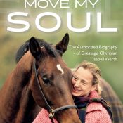 Four Legs Move My Soul – The Authorised Biography of Dressage Olympian Isabell Werth (2019)