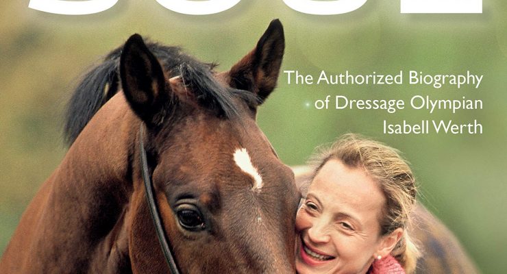 Four Legs Move My Soul – The Authorised Biography of Dressage Olympian Isabell Werth (2019)