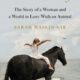 Horse Crazy: The Story of a Woman and a World in Love with an Animal – Sarah Maslin Nir (2020)