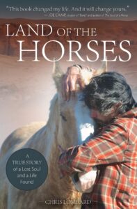 Land of the Horses: A True Story of a Lost Soul and a Life Found – Chris Lombard (2013)